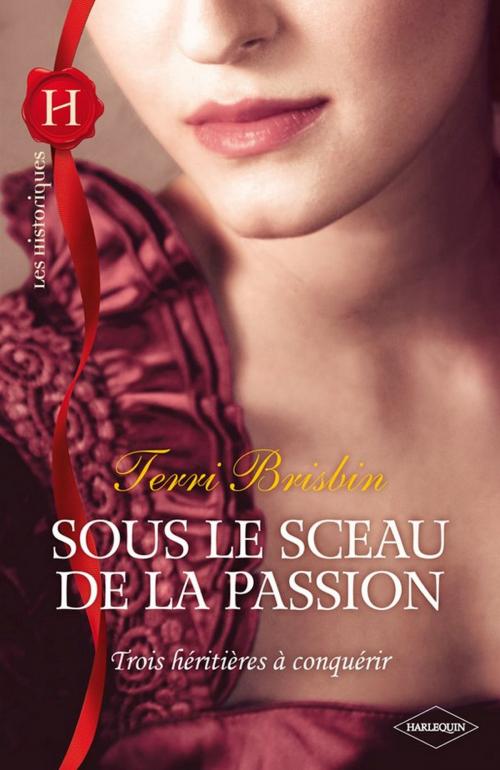 Cover of the book Sous le sceau de la passion by Terri Brisbin, Harlequin
