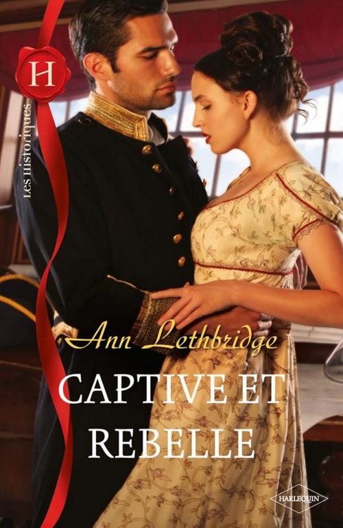Cover of the book Captive et rebelle by Ann Lethbridge, Harlequin
