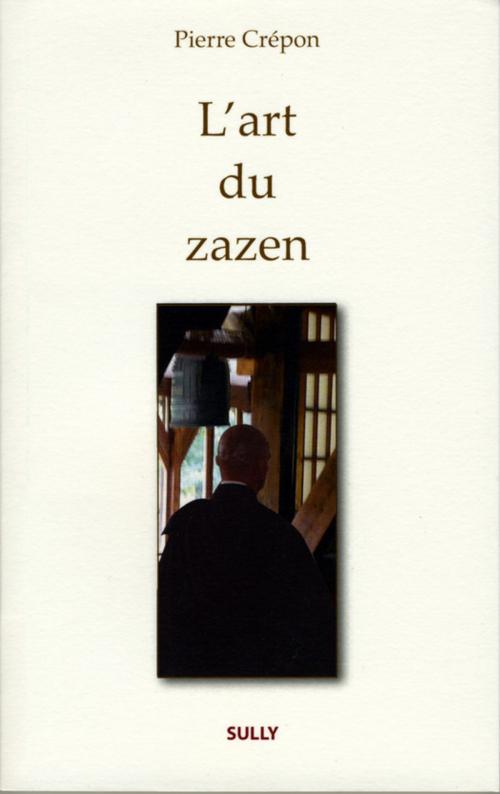 Cover of the book L'art du Zazen by Pierre  Crepon, Sully