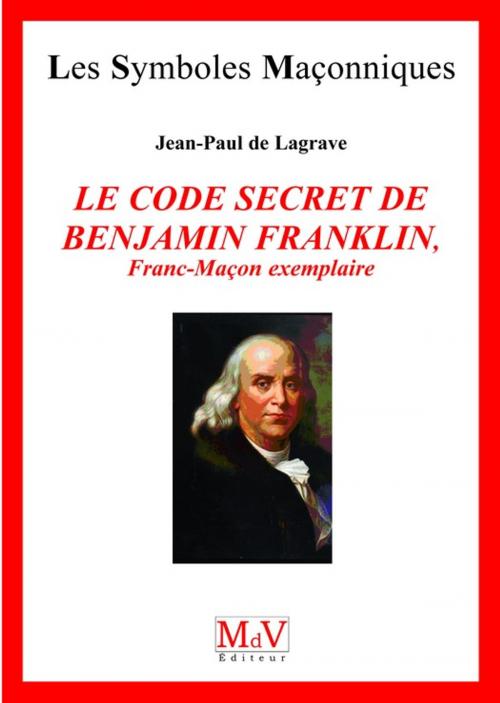 Cover of the book N.51 Le code secret de Benjamin Franklin by Jean Paul De Lagrave, MDV - la maison de vie