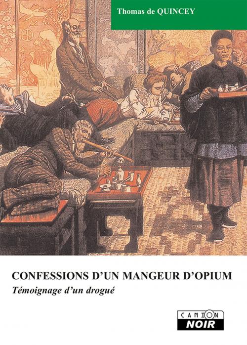 Cover of the book CONFESSIONS D'UN MANGEUR D'OPIUM by Thomas De Quincey, Camion Blanc