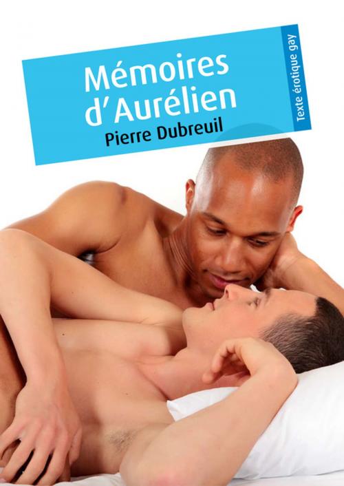 Cover of the book Mémoires d'Aurélien (érotique gay) by Pierre Dubreuil, Éditions Textes Gais