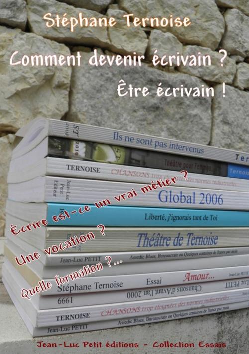 Cover of the book Comment devenir écrivain ? Être écrivain ! by Stéphane Ternoise, Jean-Luc PETIT Editions
