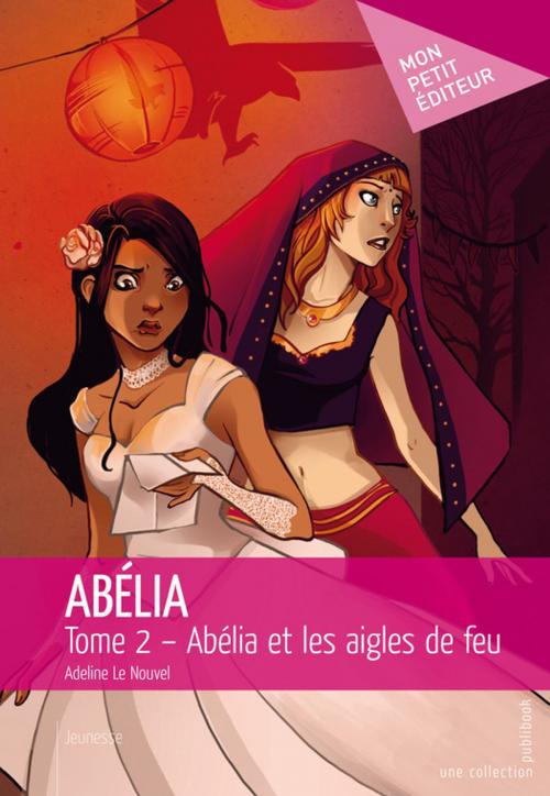 Cover of the book Abélia - Tome 2 by Adeline Le Nouvel - Illustrations : Caroline Pourchier, Mon Petit Editeur