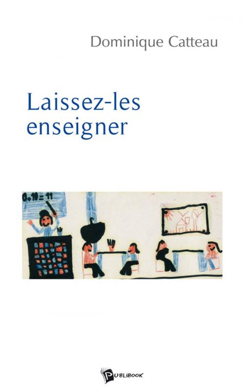 Cover of the book Laissez-les enseigner by Dominique Catteau, Publibook