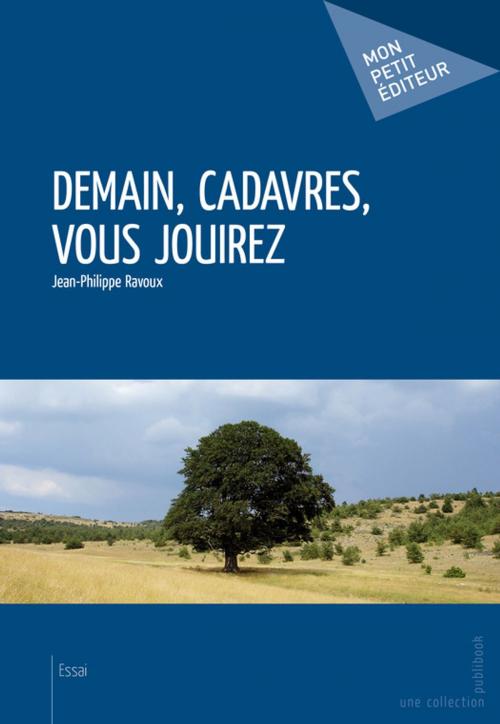 Cover of the book Demain, cadavres, vous jouirez by Jean-Philippe Ravoux, Mon Petit Editeur