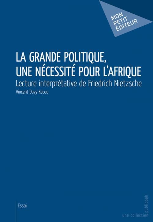 Cover of the book La Grande politique, une nécessité pour l'Afrique by Vincent Davy Kacou, Mon Petit Editeur