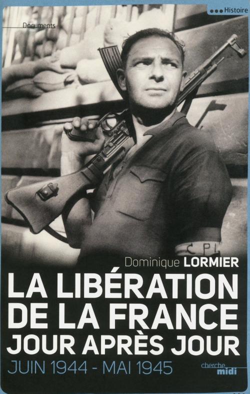 Cover of the book La Libération de la France, jour après jour by Dominique LORMIER, Cherche Midi