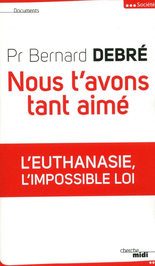 Cover of the book Nous t'avons tant aimé by Pr Bernard DEBRÉ, Cherche Midi