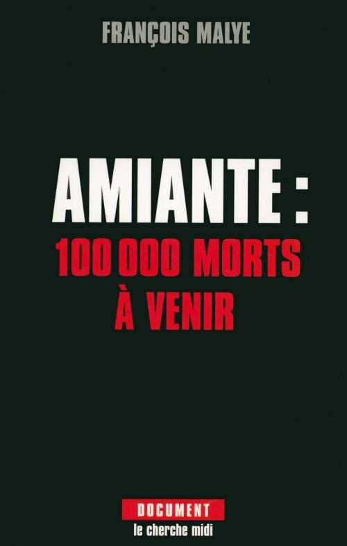 Cover of the book Amiante : 100 000 morts à venir by François MALYE, Cherche Midi