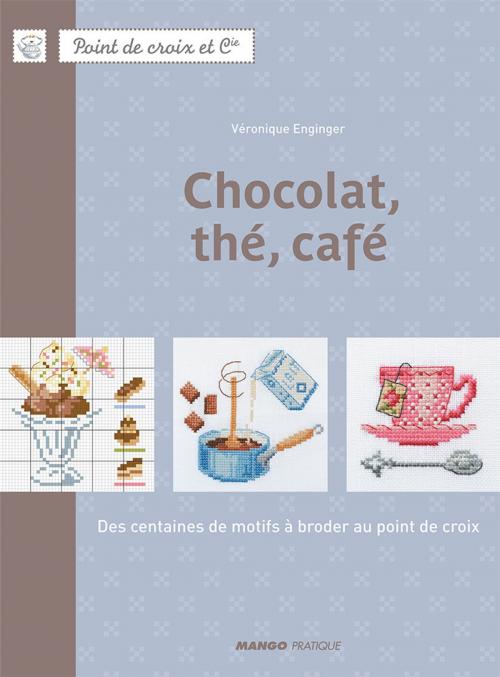Cover of the book Chocolat, thé, café by Véronique Enginger, Mango