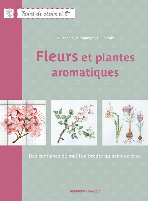 Cover of the book Fleurs et plantes aromatiques by Véronique Enginger, Corinne Lacroix, Monique Bonnin, Mango