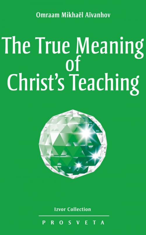 Cover of the book The True Meaning of Christ's Teaching by Omraam Mikhaël Aïvanhov, Editions Prosveta