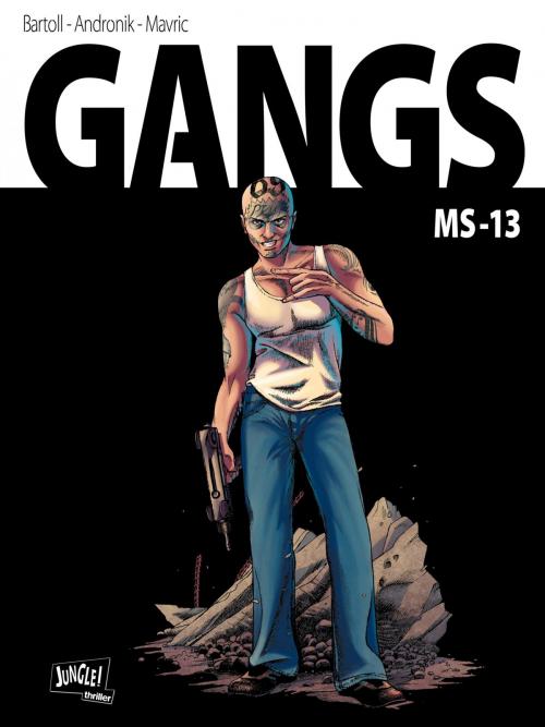 Cover of the book Gangs - Tome 2 - MS13 by Andronik/Mavric, Jean-Claude Bartoll, Jungle