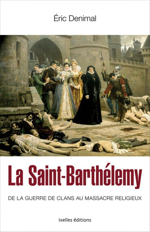 Cover of the book La Saint Barthélemy by Eric Denimal, Ixelles Editions