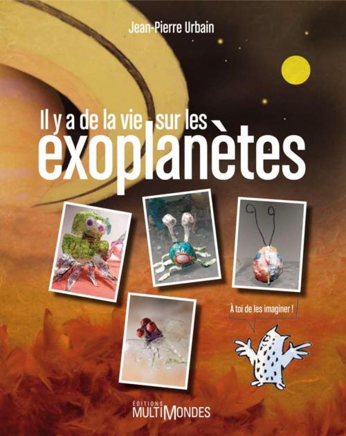 Cover of the book Il y a de la vie sur les exoplanètes by Jean-Pierre Urbain, Éditions MultiMondes