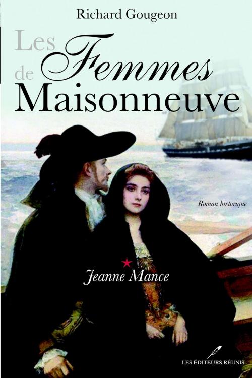 Cover of the book Les Femmes de Maisonneuve 1 : Jeanne Mance by Richard Gougeon, LES EDITEURS RÉUNIS