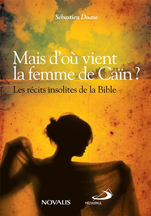 Cover of the book Mais d'où vient la femme de Caïn ? by Sébastien Doane, Éditions Novalis
