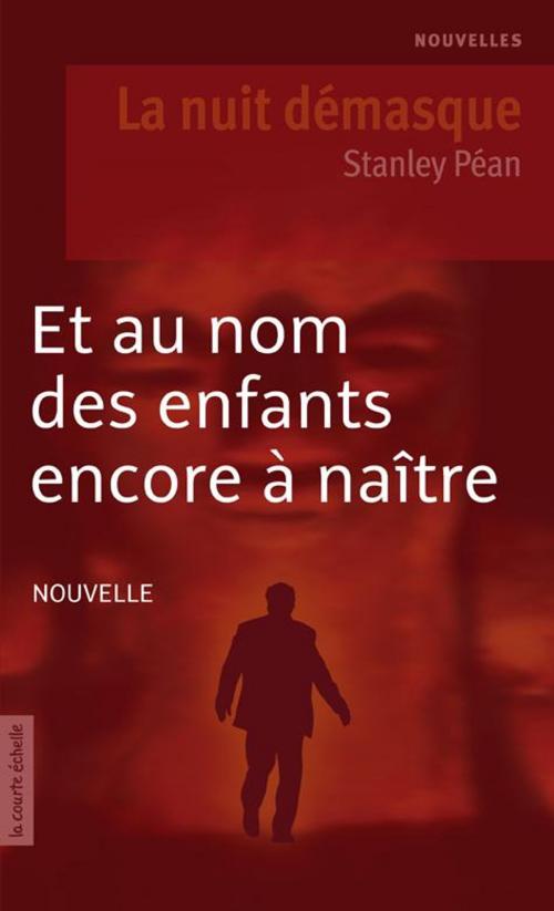 Cover of the book Et au nom des enfants encore à naître by Stanley Péan, La courte échelle