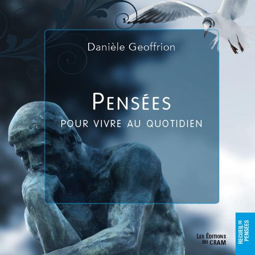 Cover of the book Pensées pour vivre au quotidien by Danièle Geoffrion, Éditions du CRAM