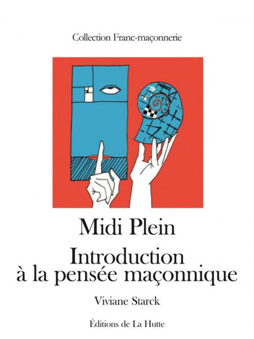 Cover of the book Midi Plein. Introduction à la pensée maçonnique by Viviane Starck, Editions de La Hutte