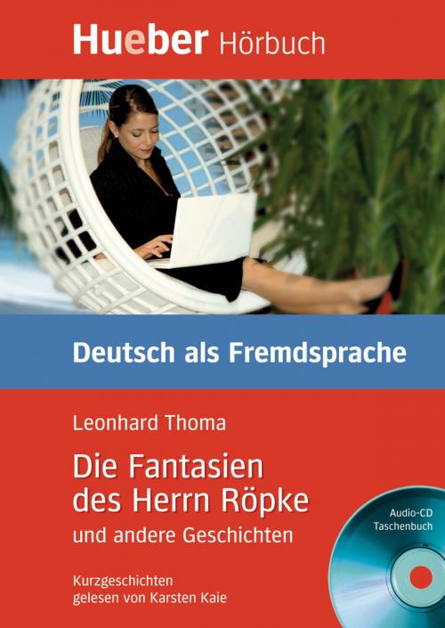 Cover of the book Die Fantasien des Herrn Röpke und andere Geschichten by Leonhard Thoma, Hueber Verlag