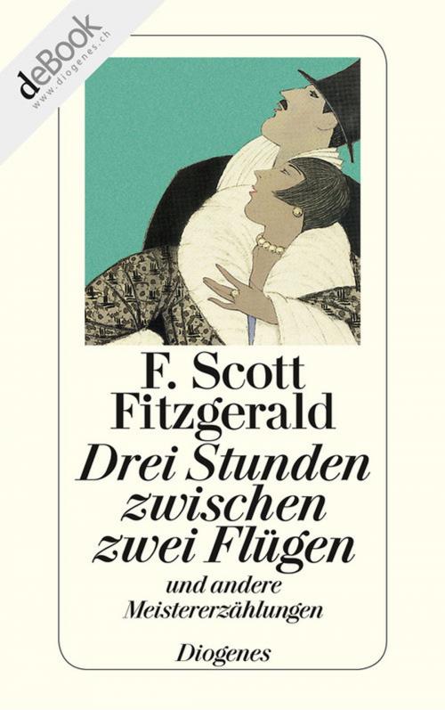 Cover of the book Drei Stunden zwischen zwei Flügen by F. Scott Fitzgerald, Diogenes