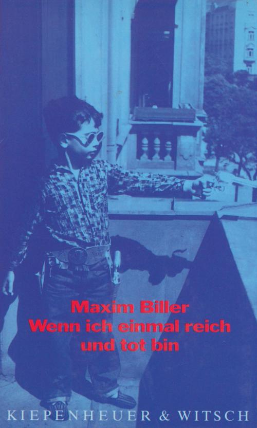 Cover of the book Wenn ich einmal reich und tot bin by Maxim Biller, Kiepenheuer & Witsch eBook