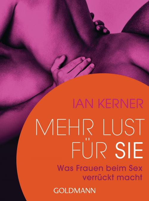 Cover of the book Mehr Lust für sie by Ian Kerner, Goldmann Verlag