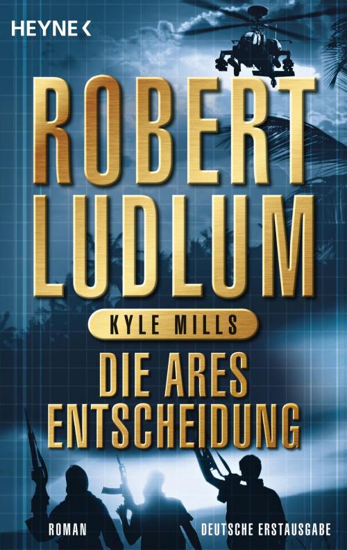 Cover of the book Die Ares-Entscheidung by Robert Ludlum, Kyle Mills, Heyne Verlag