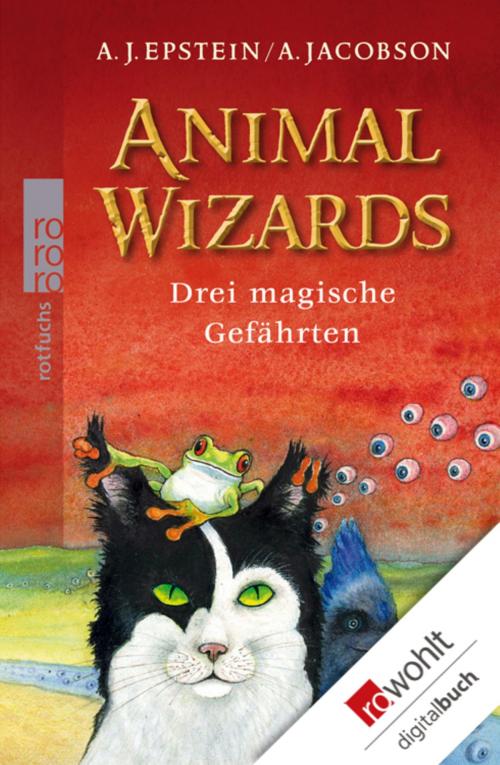 Cover of the book Animal Wizards: Drei magische Gefährten by A. J. Epstein, A. Jacobson, Rowohlt E-Book