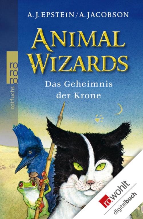Cover of the book Animal Wizards: Das Geheimnis der Krone by A. J. Epstein, A. Jacobson, Rowohlt E-Book