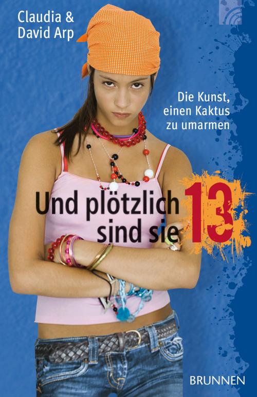 Cover of the book Und plötzlich sind sie 13 by Claudia Arp, David Arp, Brunnen Verlag Gießen