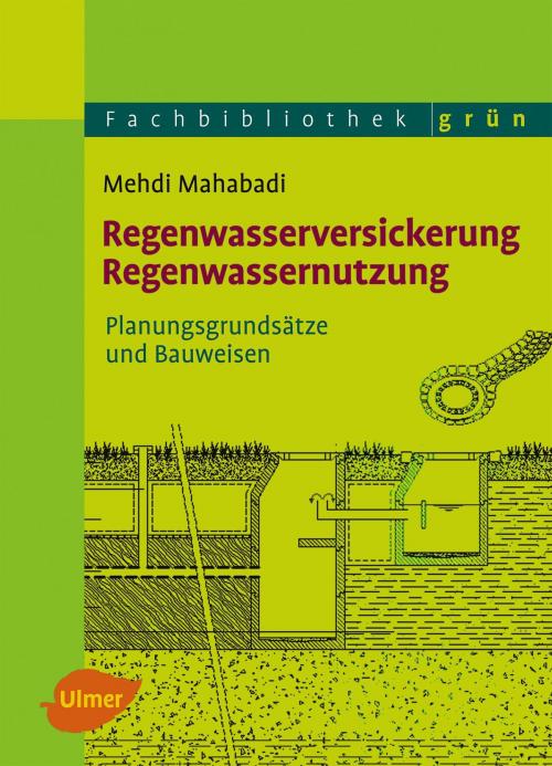 Cover of the book Regenwasserversickerung, Regenwassernutzung by Prof. Dr. Ing. Mehdi Mahabadi, Verlag Eugen Ulmer