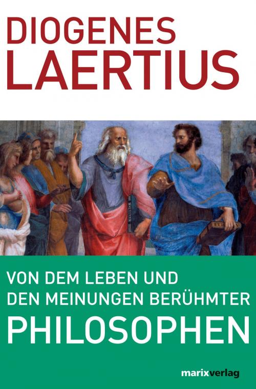 Cover of the book Von dem Leben und den Meinungen berühmter Philosophen by Diogenes Laertius, marixverlag