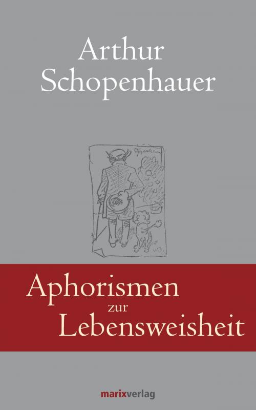 Cover of the book Aphorismen zur Lebensweisheit by Arthur Schopenhauer, Georg Schwikart, marixverlag