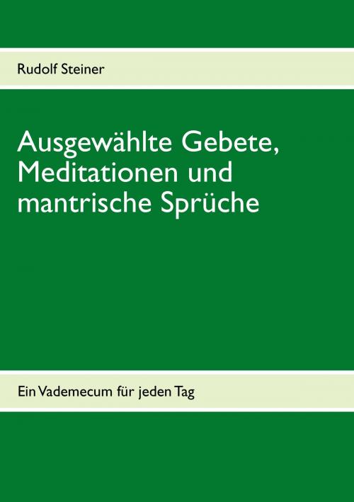 Cover of the book Ausgewählte Gebete, Meditationen und mantrische Sprüche by Rudolf Steiner, Books on Demand
