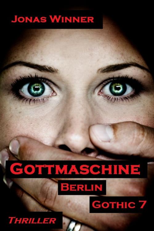 Cover of the book Berlin Gothic 7: Gottmaschine by Jonas Winner, Berlin Gothic Media