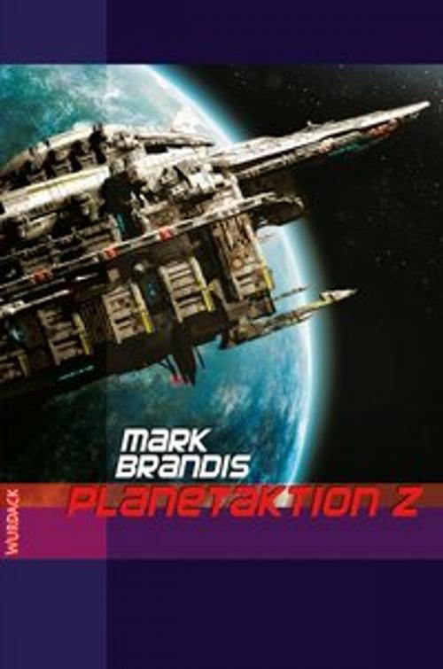 Cover of the book Mark Brandis - Planetaktion Z by Mark Brandis, Wurdack Verlag