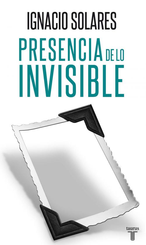 Cover of the book Presencia de lo invisible by Ignacio Solares, Penguin Random House Grupo Editorial México