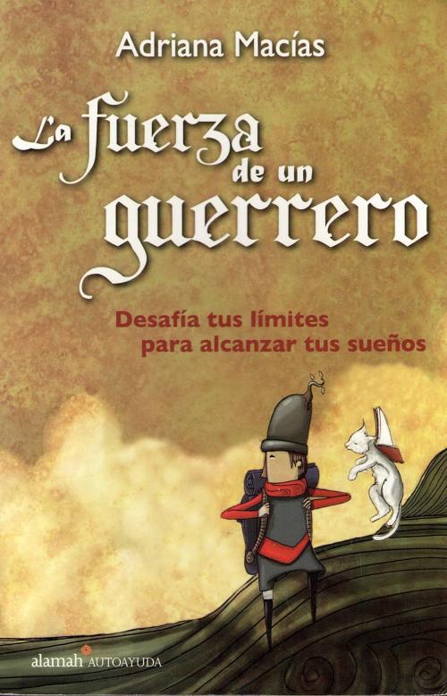 Cover of the book La fuerza de un guerrero by Adriana Macías, Penguin Random House Grupo Editorial México