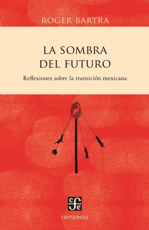 Cover of the book La sombra del futuro by Roger Bartra, Fondo de Cultura Económica