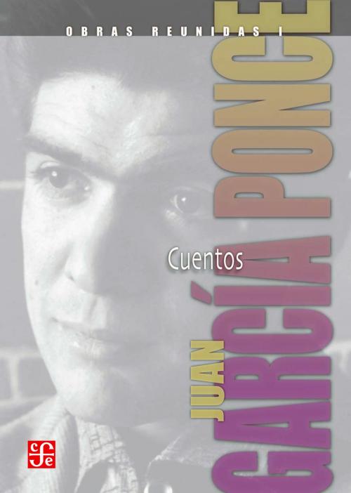 Cover of the book Obras reunidas, I. Cuentos by Juan García Ponce, Fondo de Cultura Económica