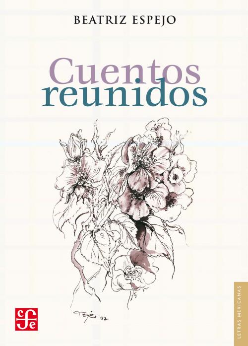 Cover of the book Cuentos reunidos by Beatriz Espejo, Fondo de Cultura Económica
