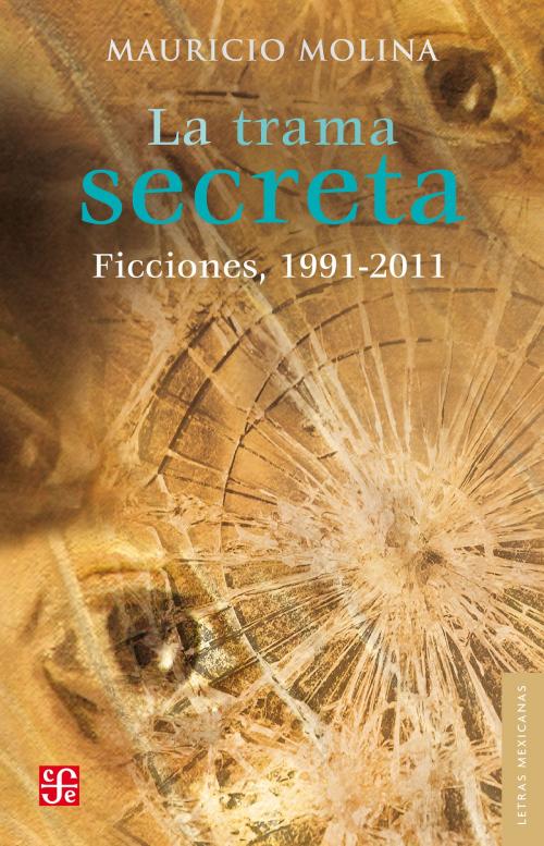 Cover of the book La trama secreta by Mauricio Molina, Fondo de Cultura Económica