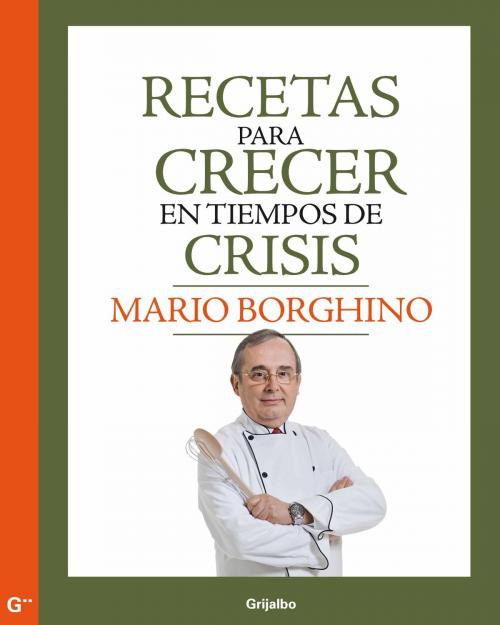 Cover of the book Recetas para crecer en tiempos de crisis by Mario Borghino, Penguin Random House Grupo Editorial México