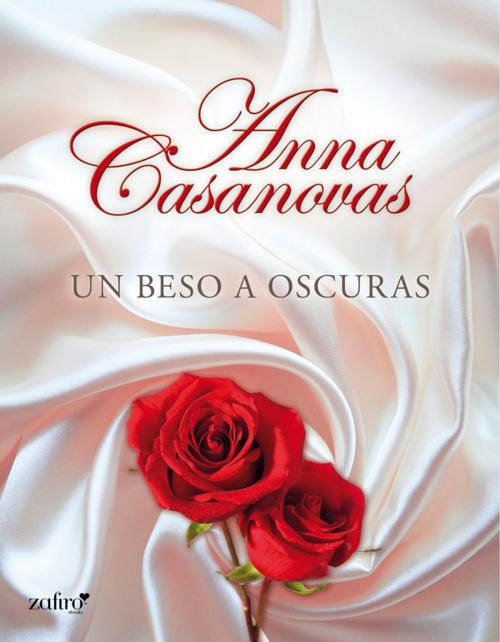 Cover of the book Un beso a oscuras by Anna Casanovas, Grupo Planeta