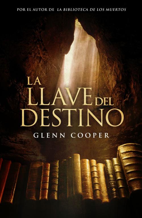 Cover of the book La llave del destino by Glenn Cooper, Penguin Random House Grupo Editorial España