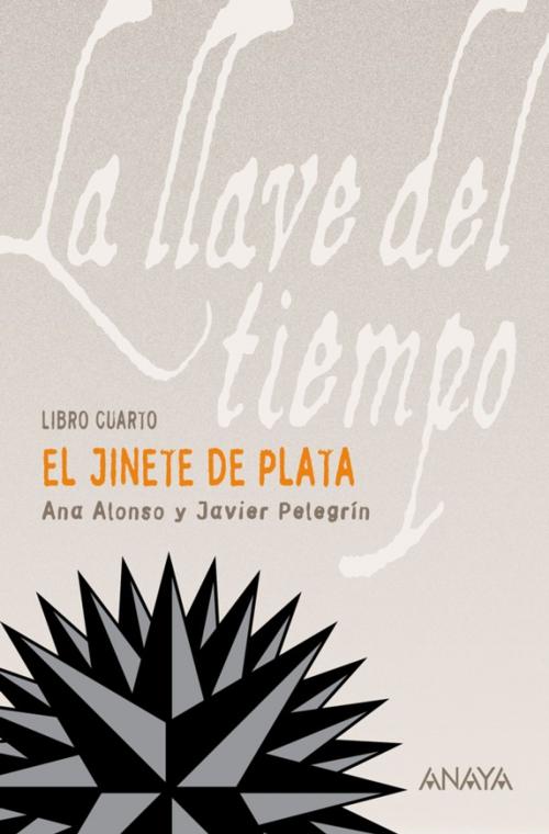 Cover of the book El Jinete de Plata by Ana Alonso, Javier Pelegrín, ANAYA INFANTIL Y JUVENIL