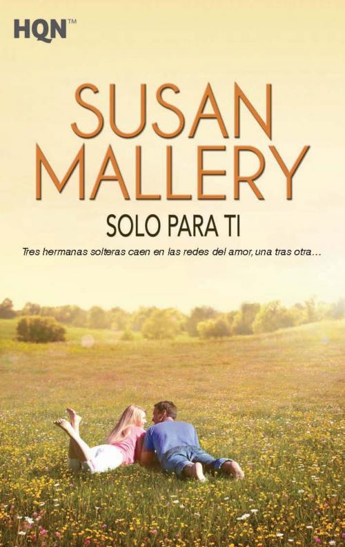 Cover of the book Solo para ti by Susan Mallery, Harlequin, una división de HarperCollins Ibérica, S.A.